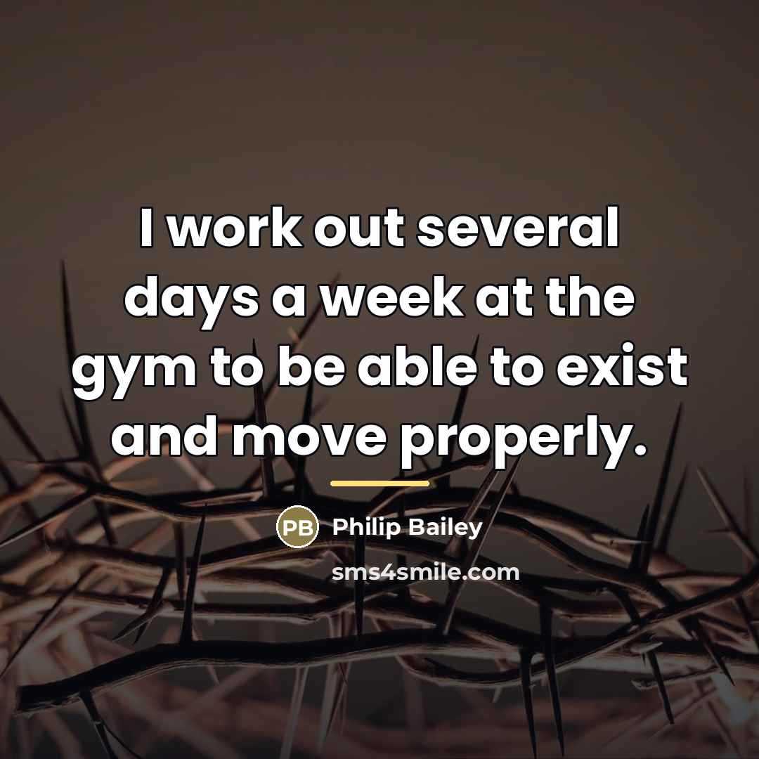 “I work out several days a week at the gym…” quote by Philip Bailey
