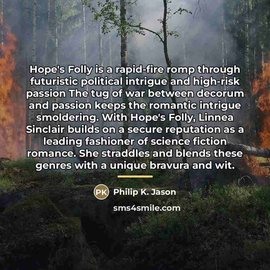 “Hope's Folly is a rapid-fire romp through futuristic political intrigue…” quote by Philip K. Jason