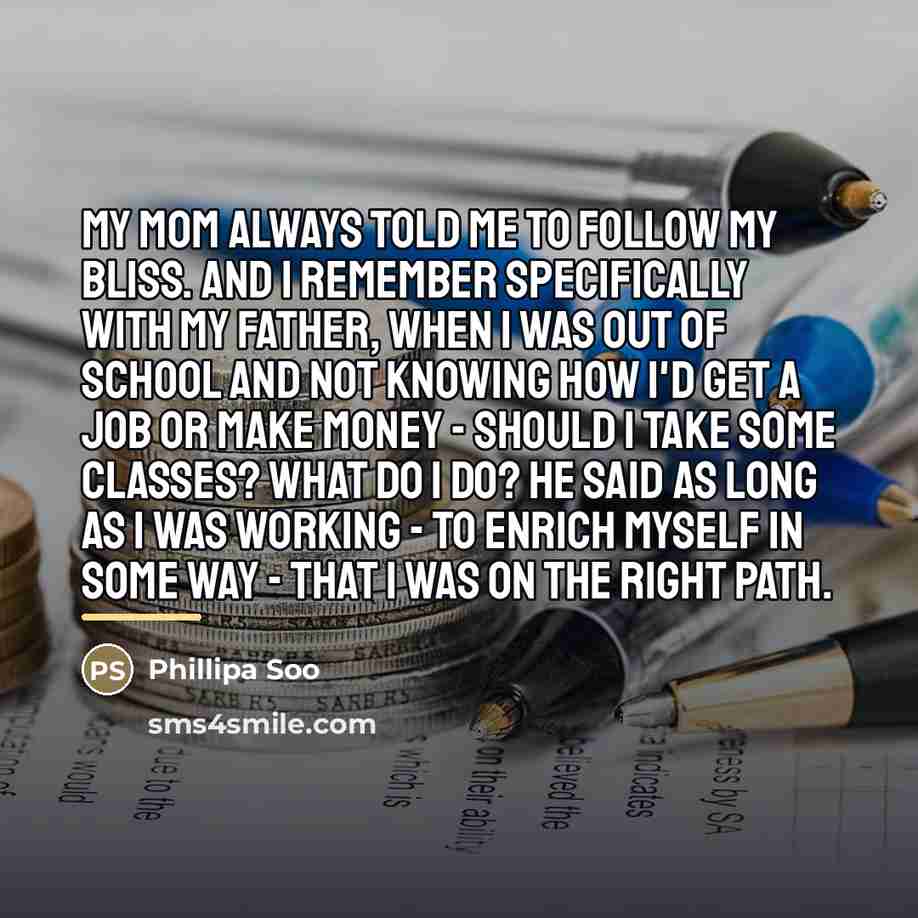 “My mom always told me to follow my bliss. And…” quote by Phillipa Soo