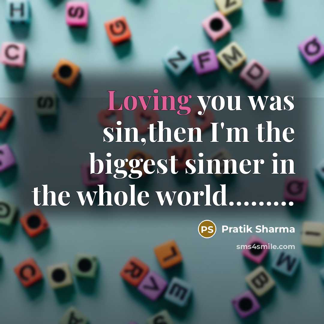 “Loving you was sin,then I'm the biggest sinner in the…” quote by Pratik Sharma