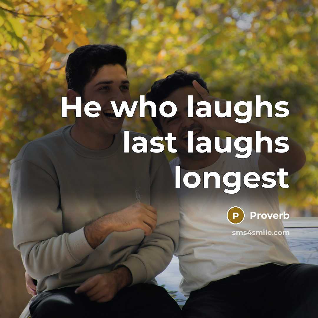 “He who laughs last laughs longest…” quote by Proverb