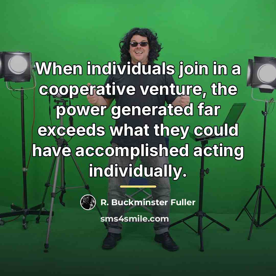 “When individuals join in a cooperative venture, the power generated…” quote by R. Buckminster Fuller