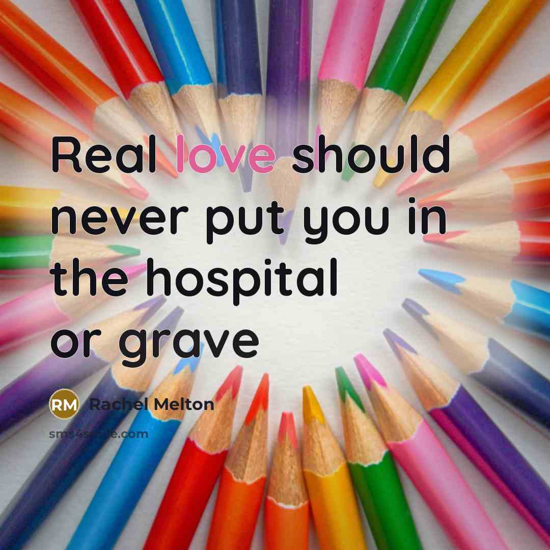 “Real love should never put you in the hospital or…” quote by Rachel Melton