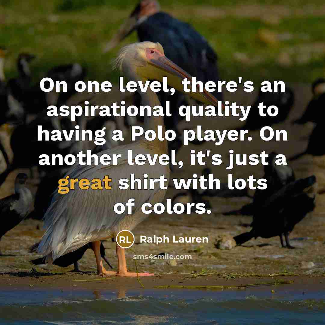 “On one level, there's an aspirational quality to having a…” quote by Ralph Lauren