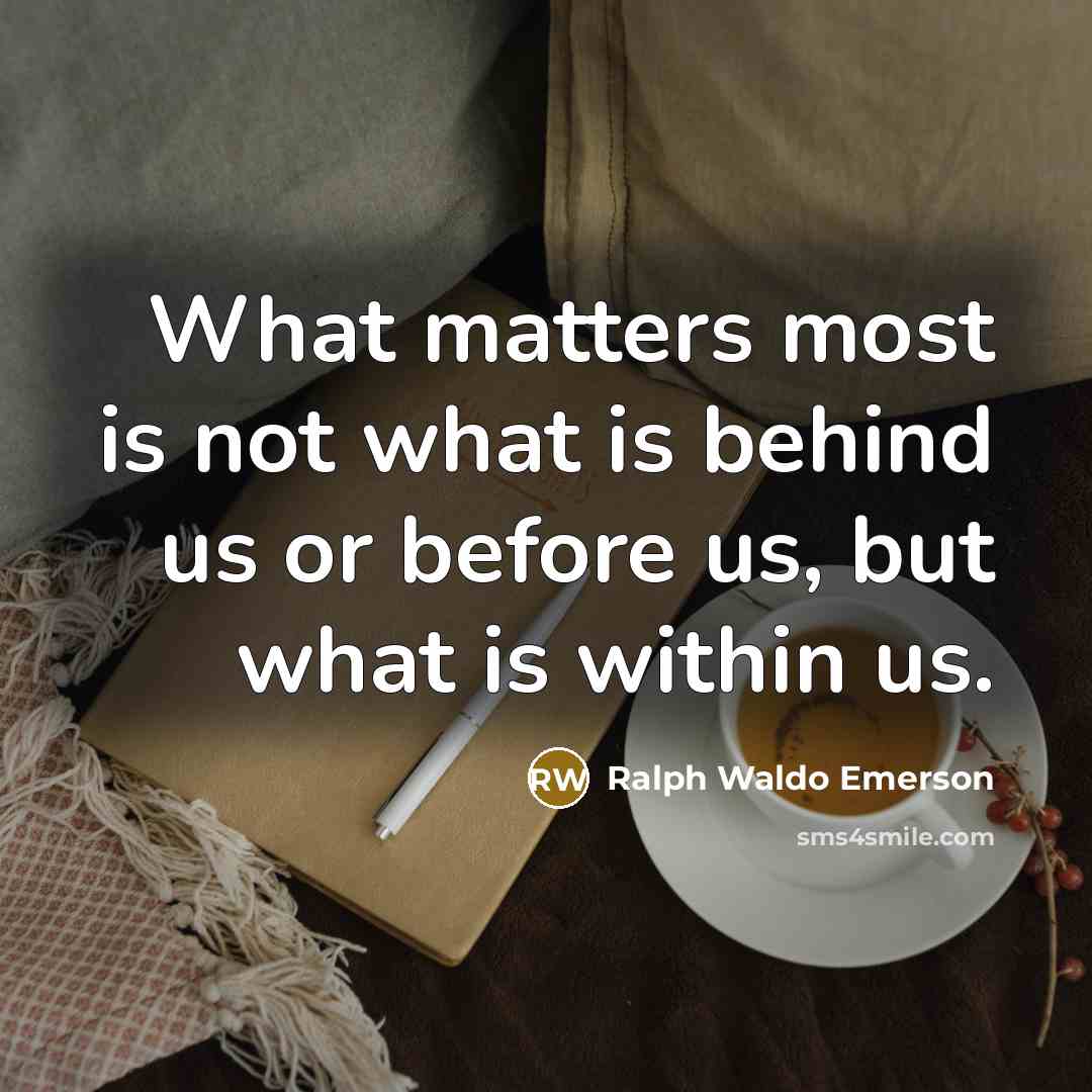 “What matters most is not what is behind us or…” quote by Ralph Waldo Emerson