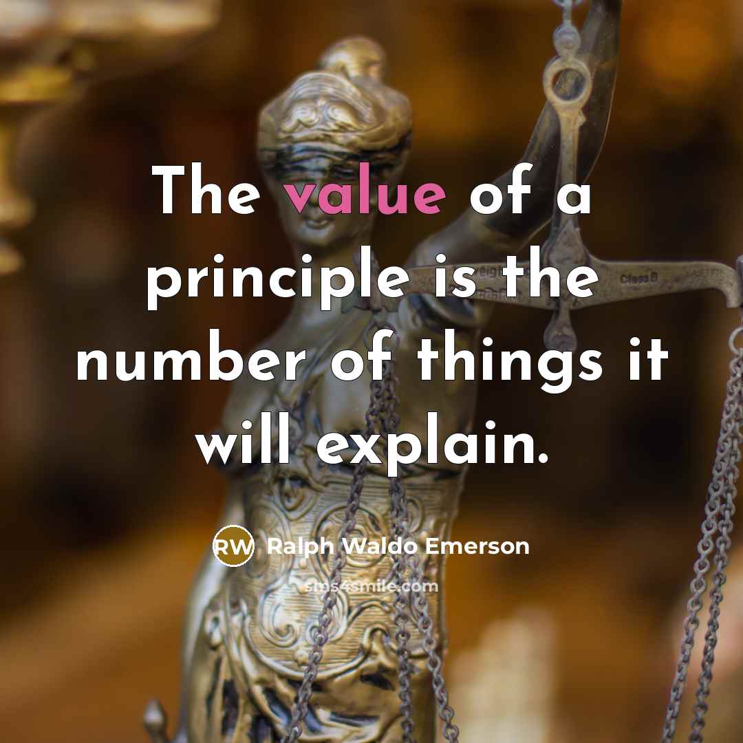 “The value of a principle is the number of things…” quote by Ralph Waldo Emerson