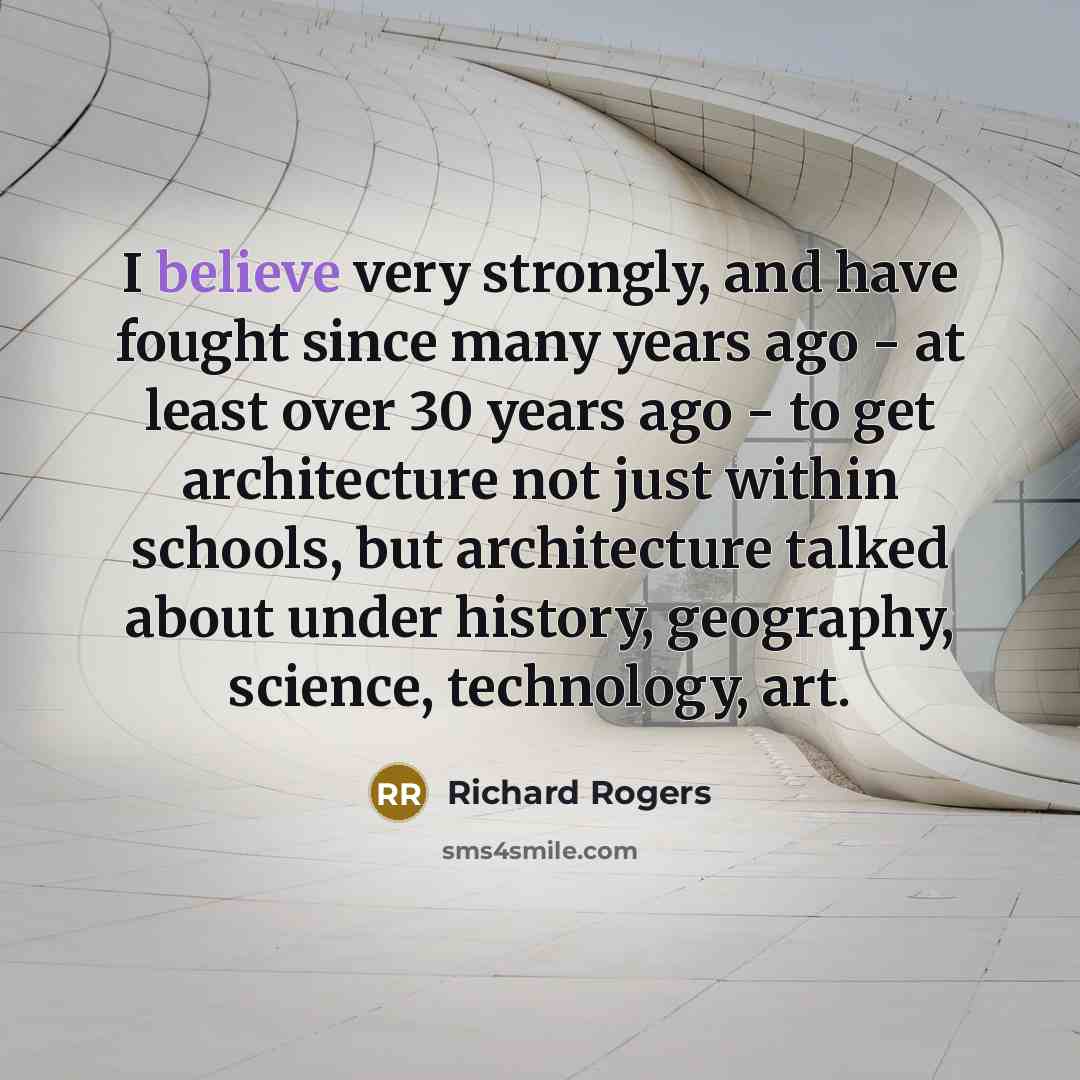 “I believe very strongly, and have fought since many years…” quote by Richard Rogers