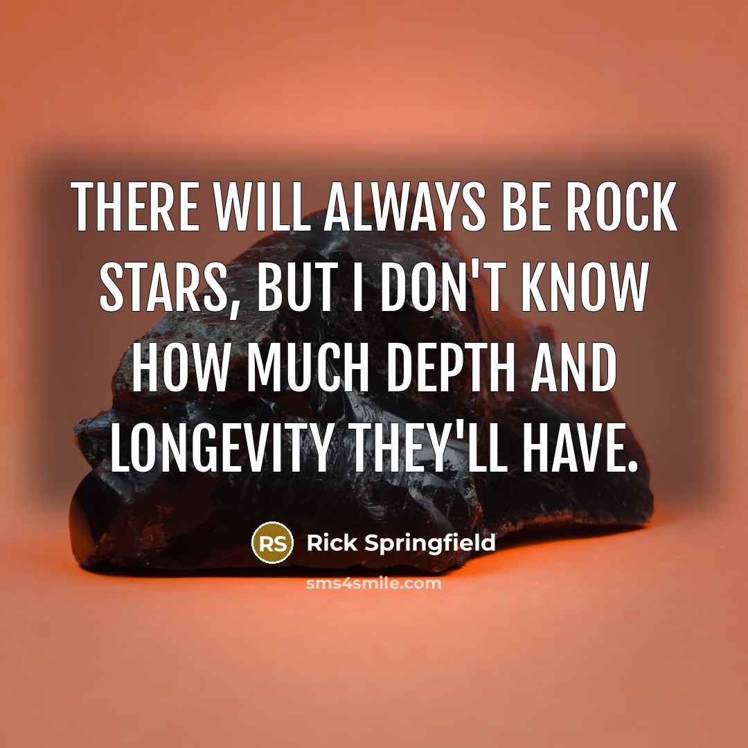 “There will always be rock stars, but I don't know…” quote by Rick Springfield
