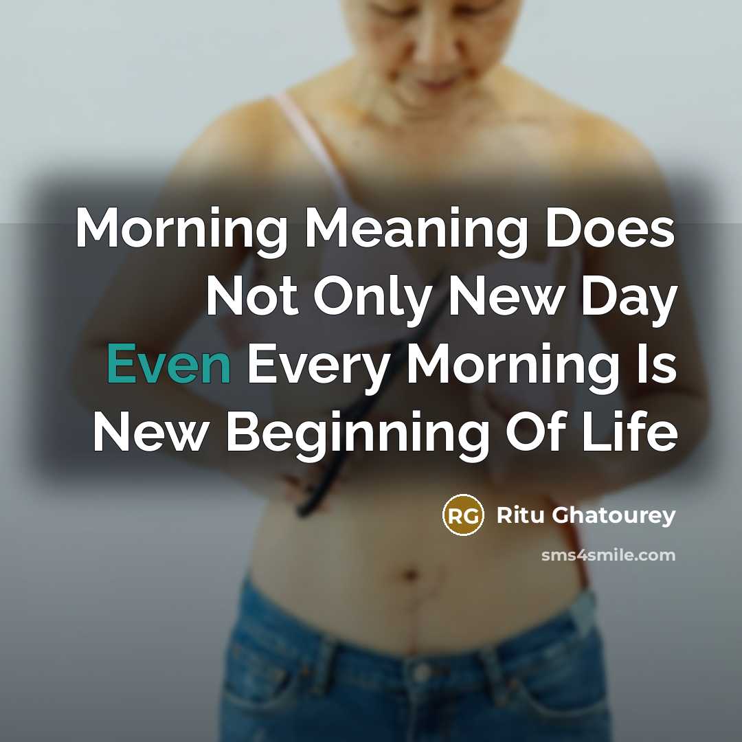 “Morning Meaning Does Not Only New Day Even Every Morning…” quote by Ritu Ghatourey
