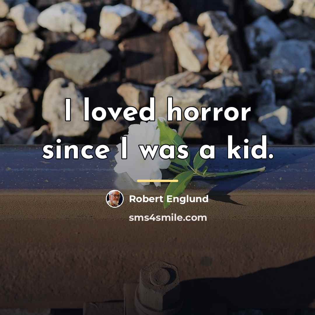 “I loved horror since I was a kid.…” quote by Robert Englund