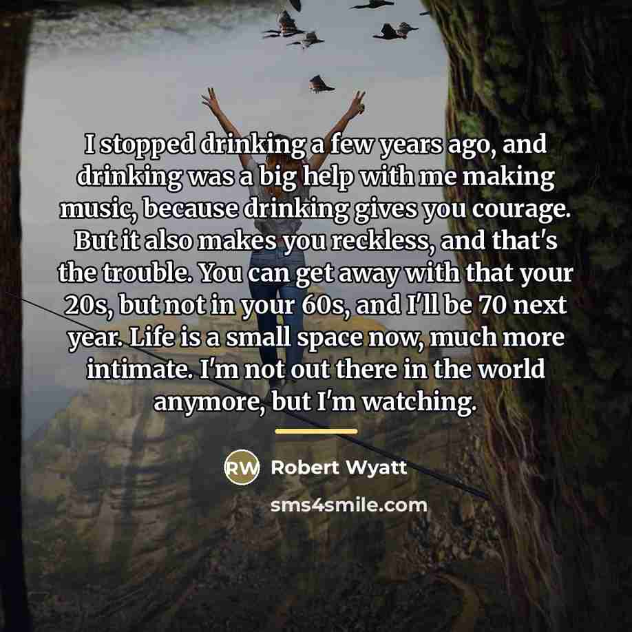 “I stopped drinking a few years ago, and drinking was…” quote by Robert Wyatt