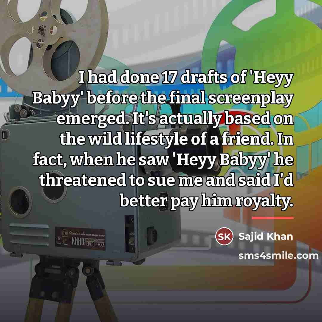 “I had done 17 drafts of 'Heyy Babyy' before the…” quote by Sajid Khan