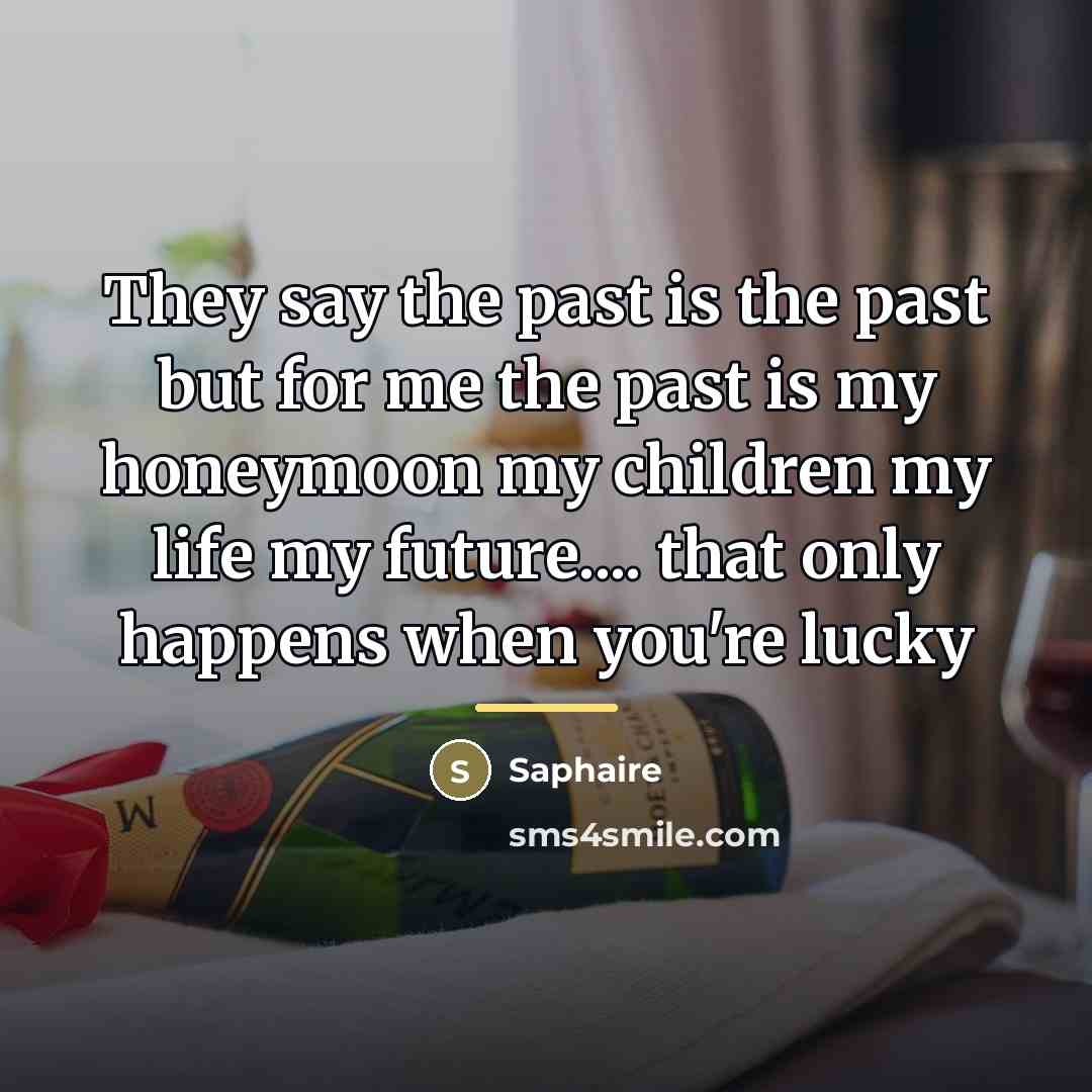 “They say the past is the past but for me…” quote by Saphaire