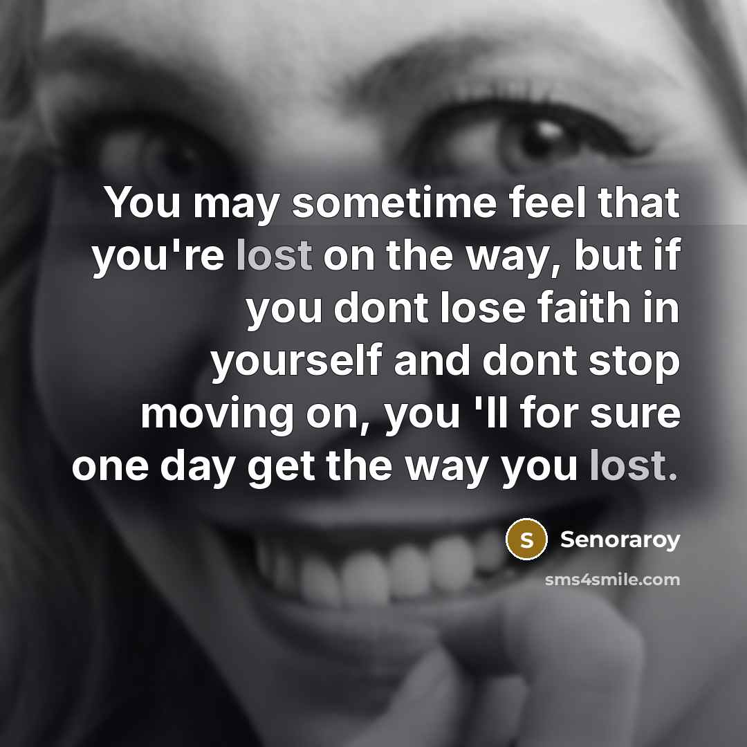 “You may sometime feel that you're lost on the way,…” quote by Senoraroy