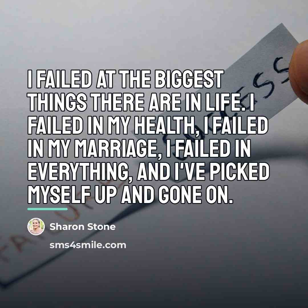 “I failed at the biggest things there are in life.…” quote by Sharon Stone