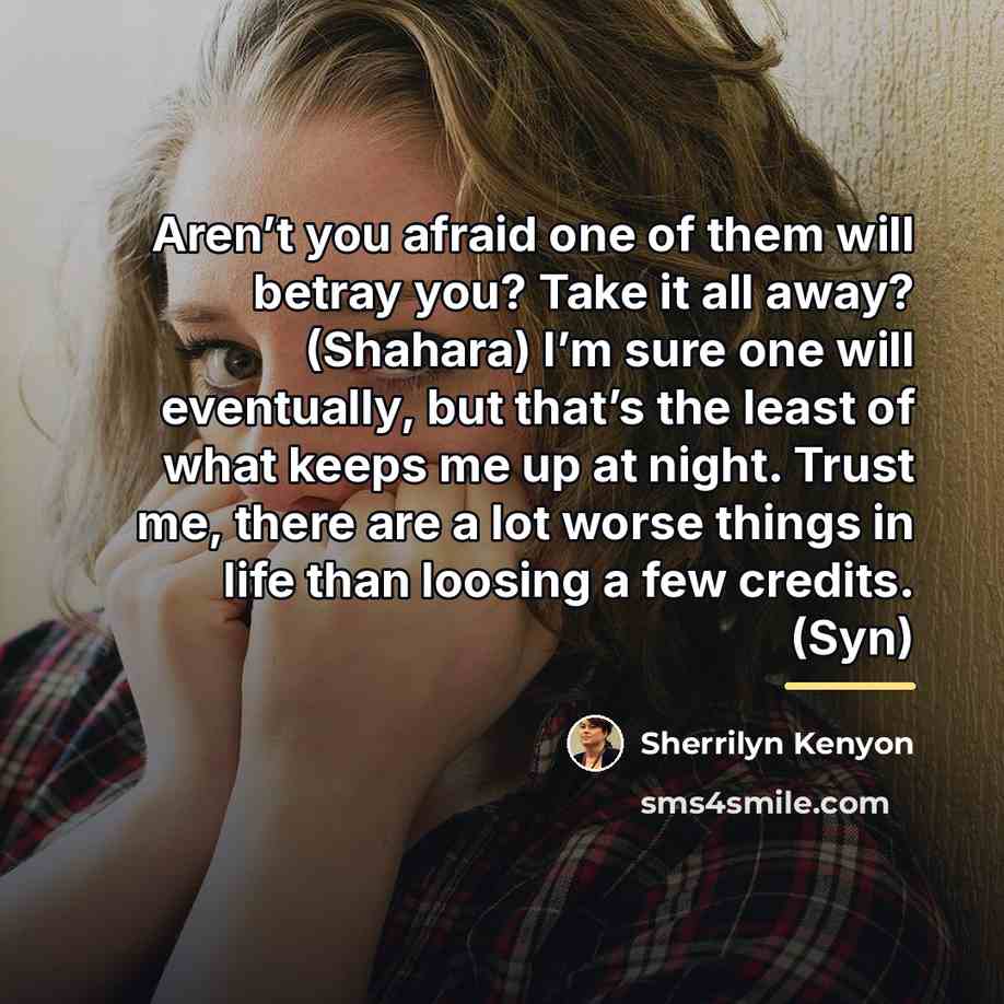 “Aren’t you afraid one of them will betray you? Take…” quote by Sherrilyn Kenyon