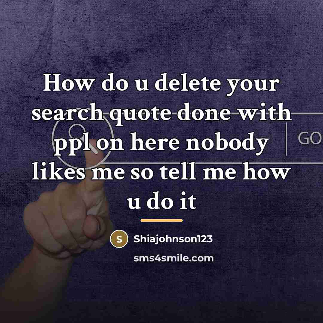 “How do u delete your search quote done with ppl…” quote by Shiajohnson123