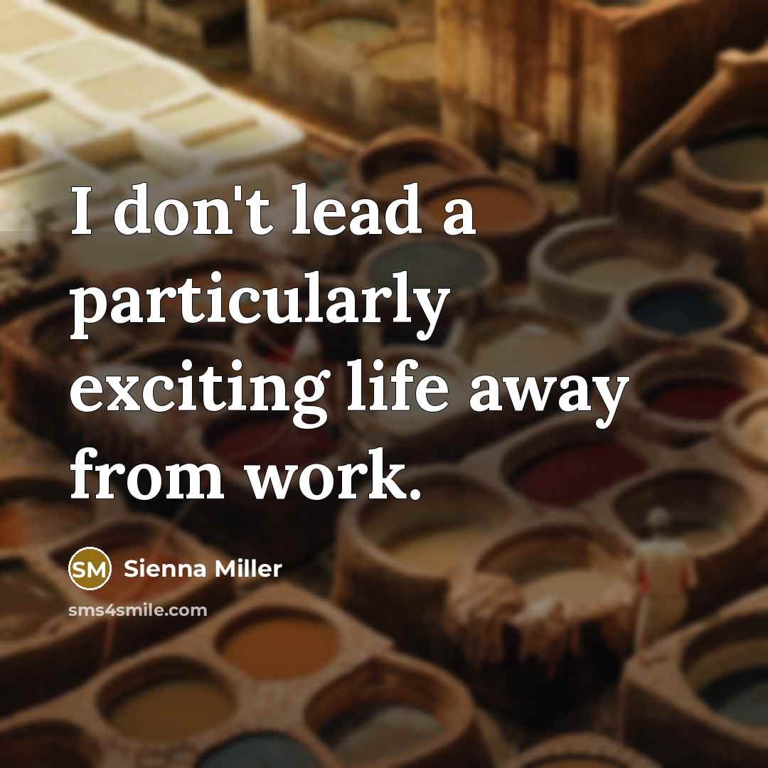 “I don't lead a particularly exciting life away from work.…” quote by Sienna Miller