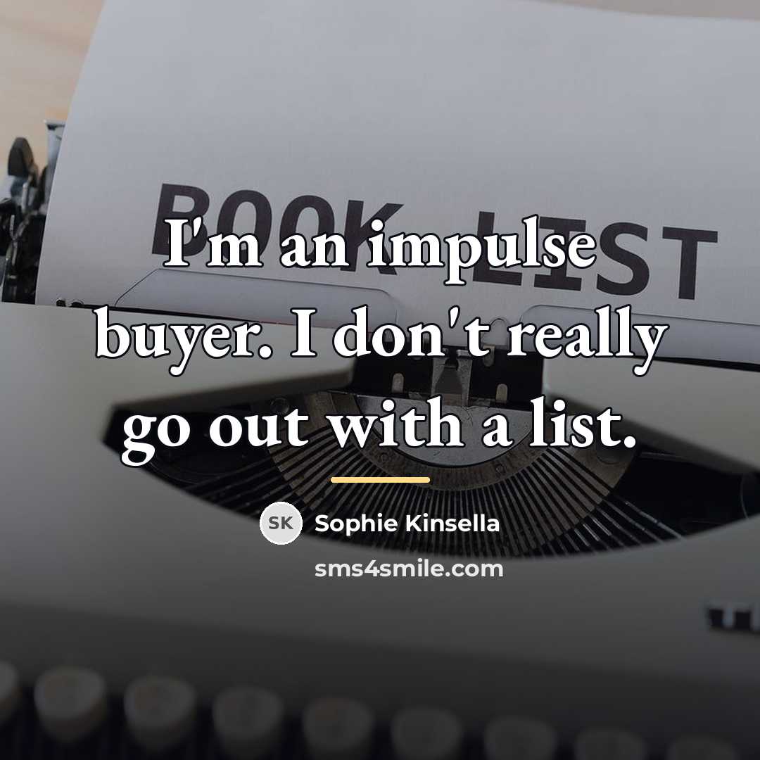 “I'm an impulse buyer. I don't really go out with…” quote by Sophie Kinsella