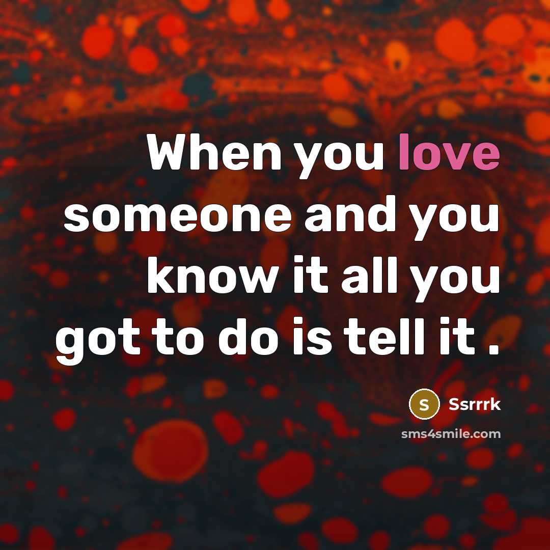 “When you love someone and you know it all you…” quote by Ssrrrk