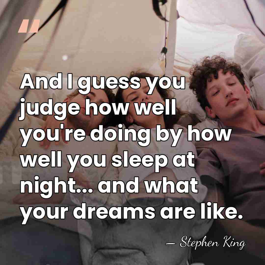 And I guess you judge how well you're doing by how well&hellip; - Stephen King