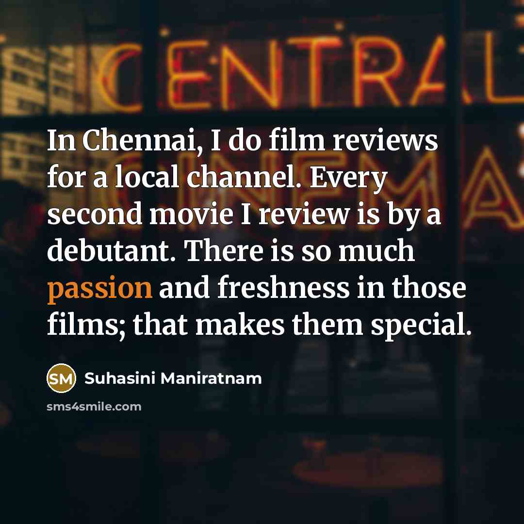 “In Chennai, I do film reviews for a local channel.…” quote by Suhasini Maniratnam
