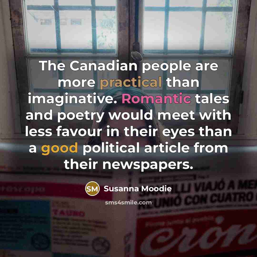 “The Canadian people are more practical than imaginative. Romantic tales…” quote by Susanna Moodie