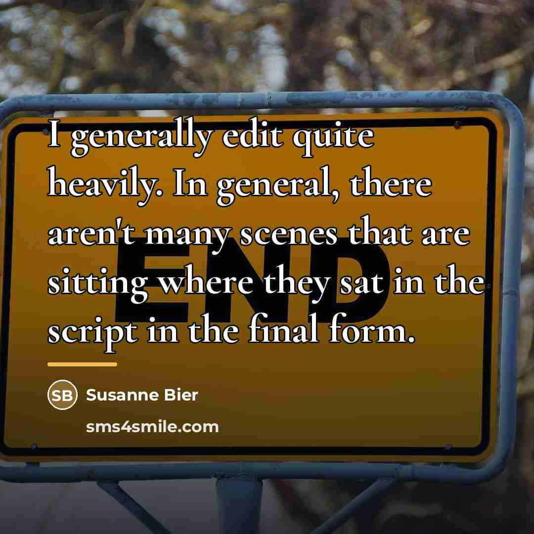 “I generally edit quite heavily. In general, there aren't many…” quote by Susanne Bier