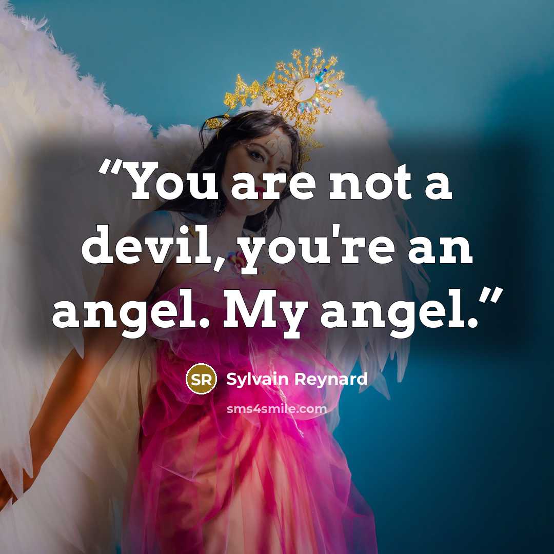 “You are not a devil, you're an angel. My angel.” quote by Sylvain Reynard