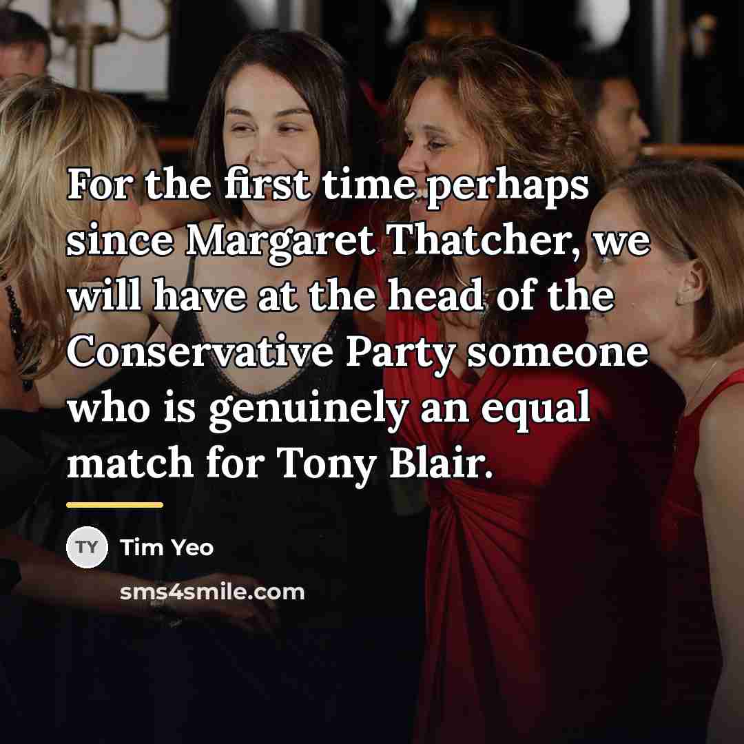 “For the first time perhaps since Margaret Thatcher, we will…” quote by Tim Yeo