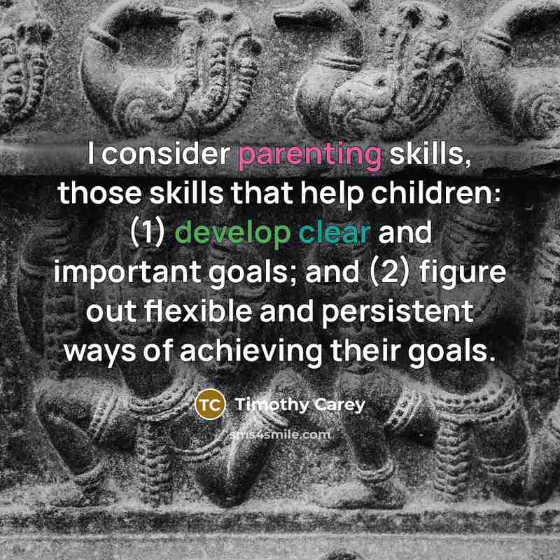 “I consider parenting skills, those skills that help children: (1)…” quote by Timothy Carey