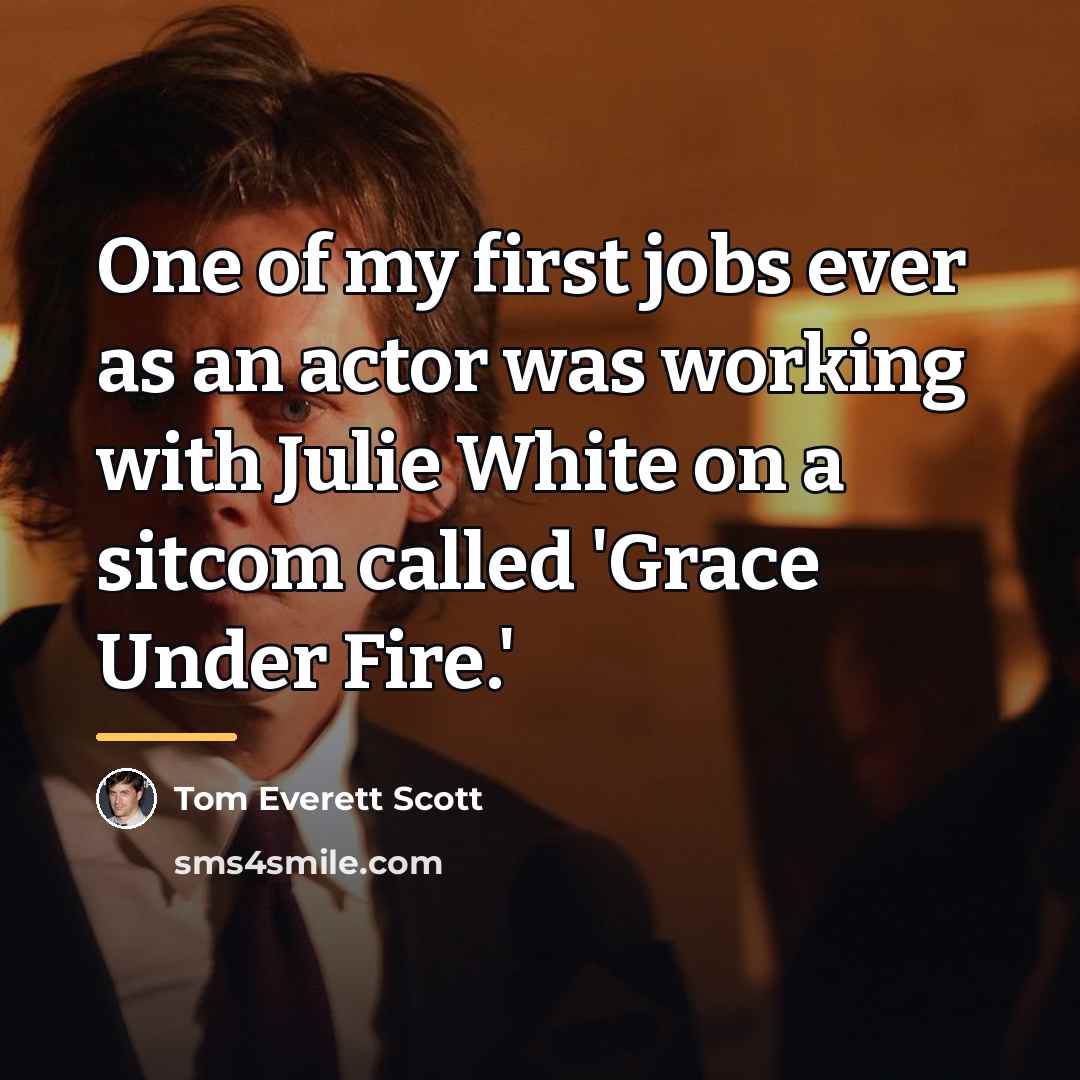 “One of my first jobs ever as an actor was…” quote by Tom Everett Scott