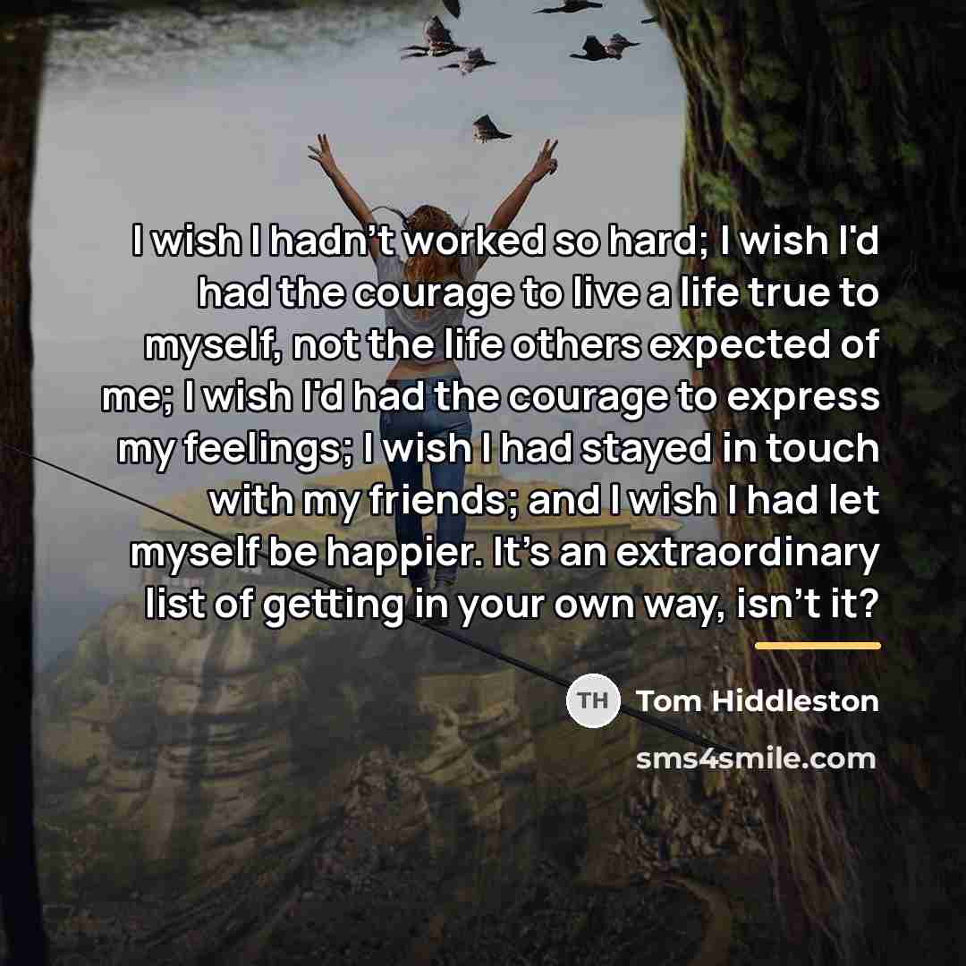 “I wish I hadn't worked so hard; I wish I'd…” quote by Tom Hiddleston
