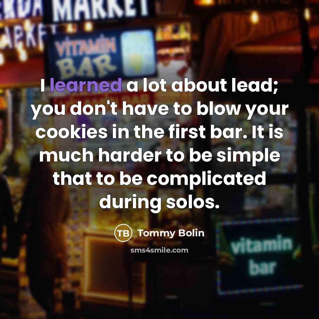 “I learned a lot about lead; you don't have to…” quote by Tommy Bolin
