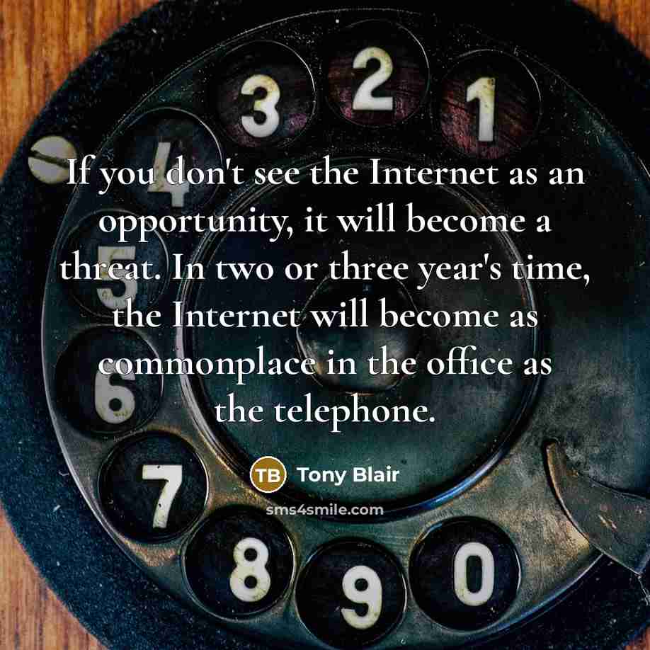 “If you don't see the Internet as an opportunity, it…” quote by Tony Blair