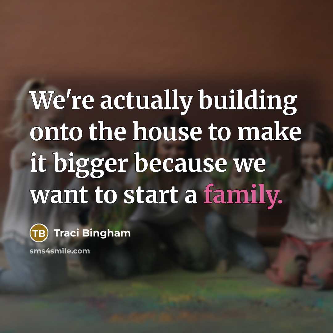 “We're actually building onto the house to make it bigger…” quote by Traci Bingham