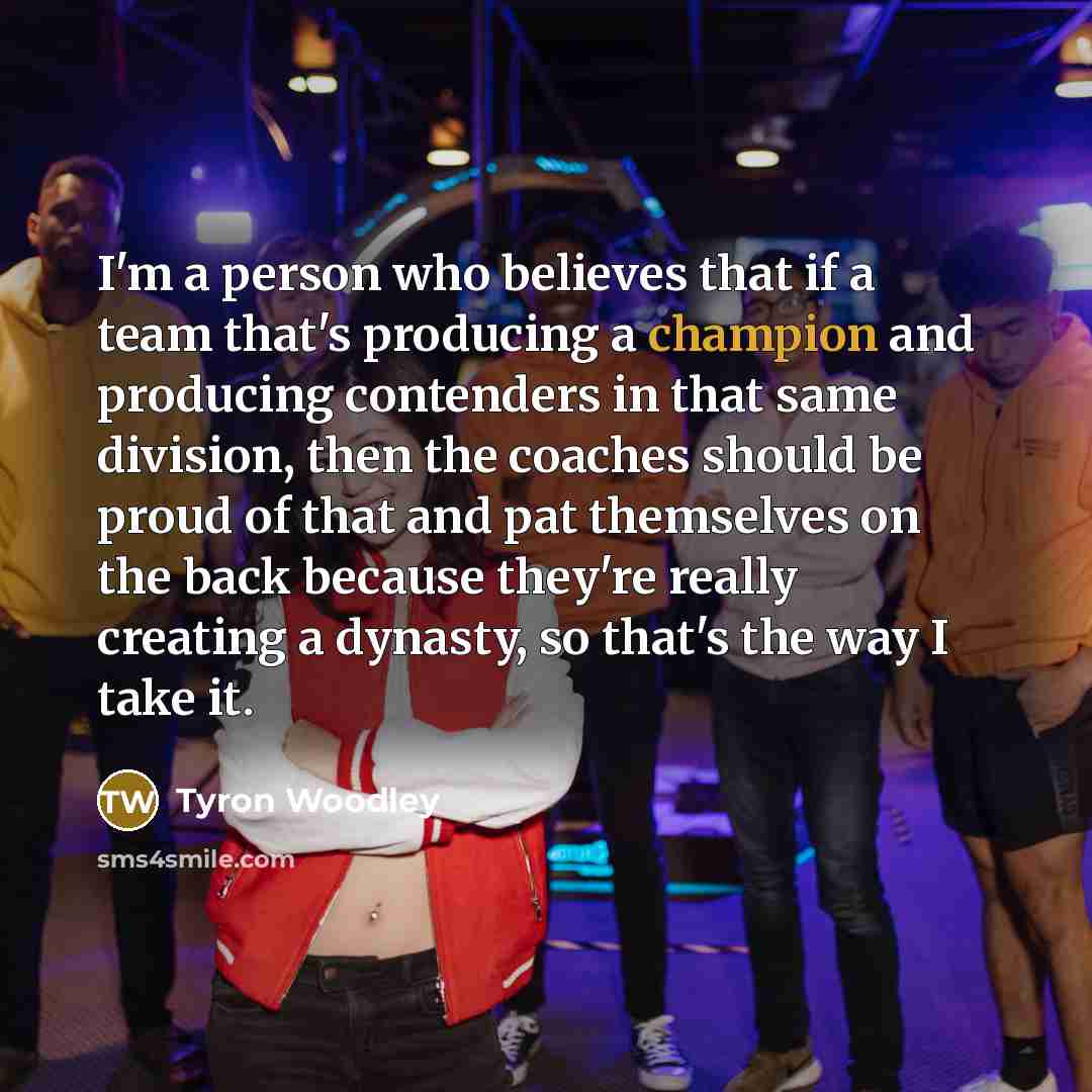 “I'm a person who believes that if a team that's…” quote by Tyron Woodley