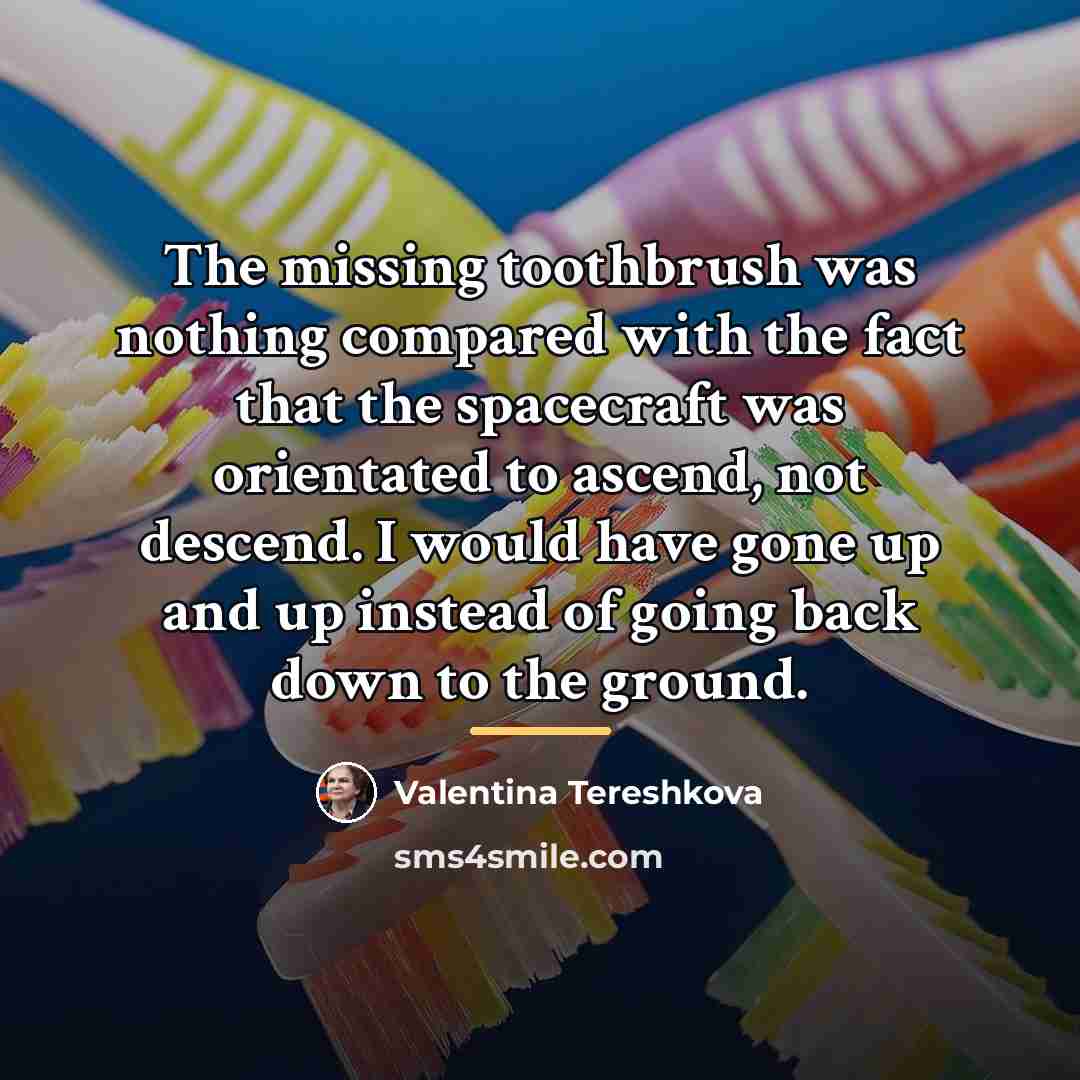 “The missing toothbrush was nothing compared with the fact that…” quote by Valentina Tereshkova