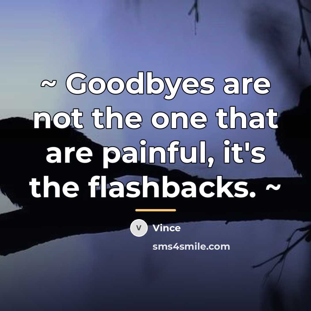 “~ Goodbyes are not the one that are painful, it's…” quote by Vince