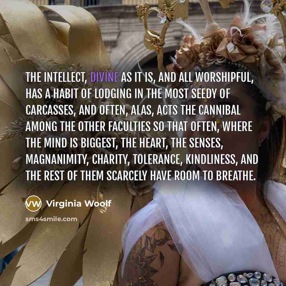 “The intellect, divine as it is, and all worshipful, has…” quote by Virginia Woolf