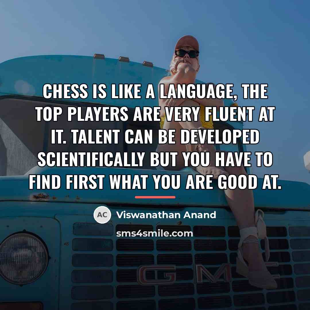 “Chess is like a language, the top players are very…” quote by Viswanathan Anand