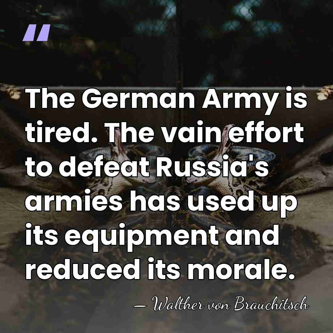 The German Army is tired. The vain effort to defeat Russia's armies&hellip; - Walther von Brauchitsch