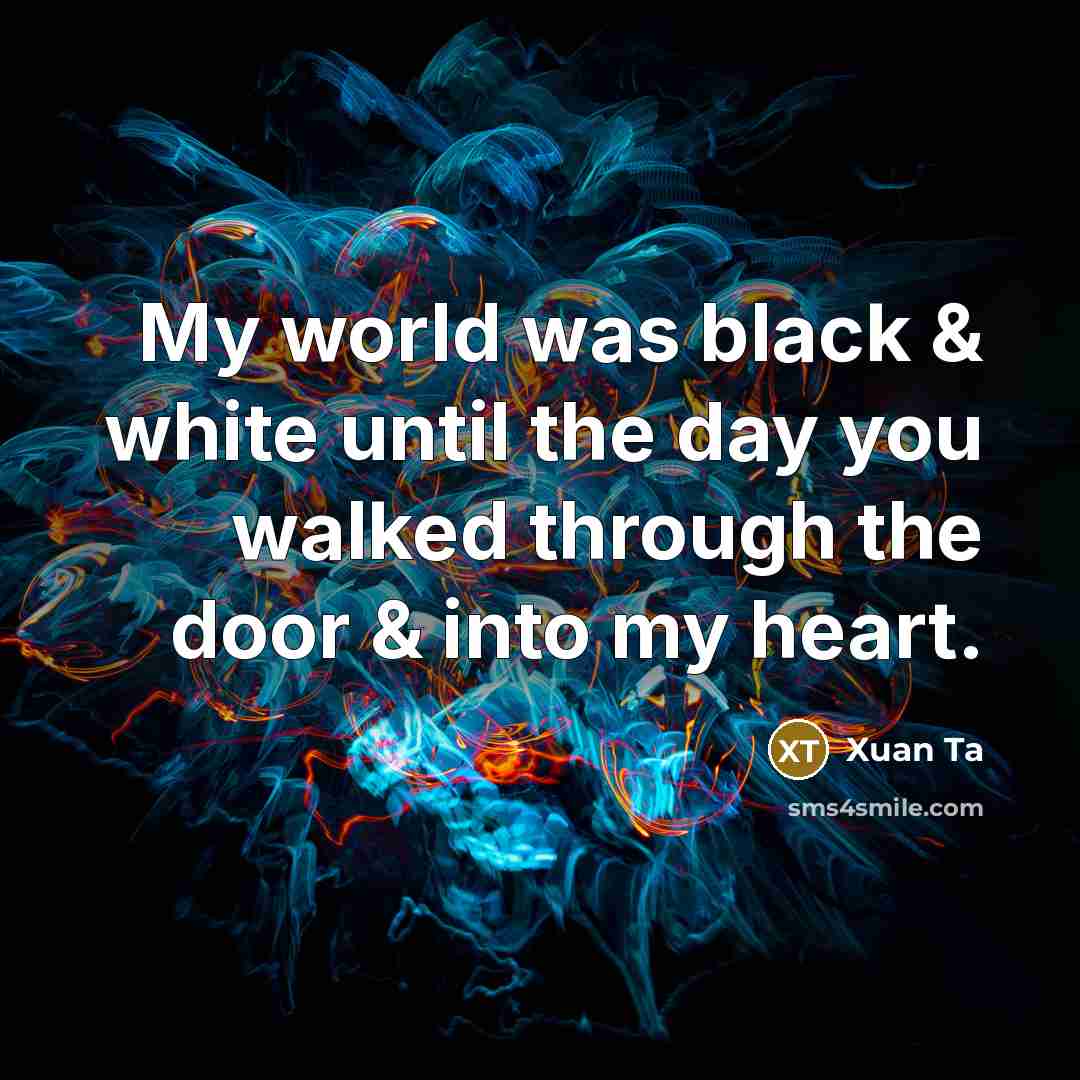 “My world was black & white until the day you…” quote by Xuan Ta