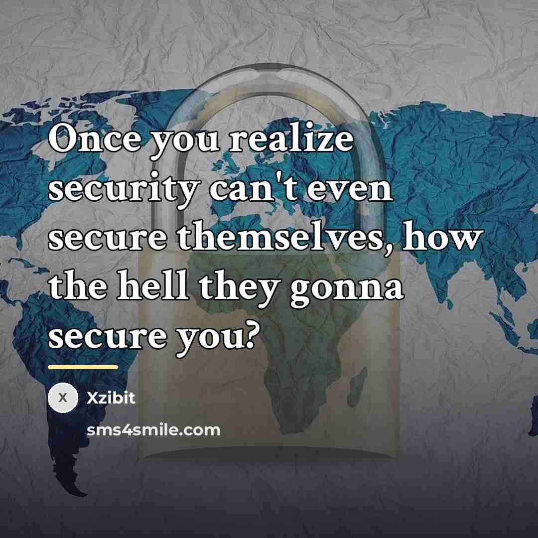 “Once you realize security can't even secure themselves, how the…” quote by Xzibit