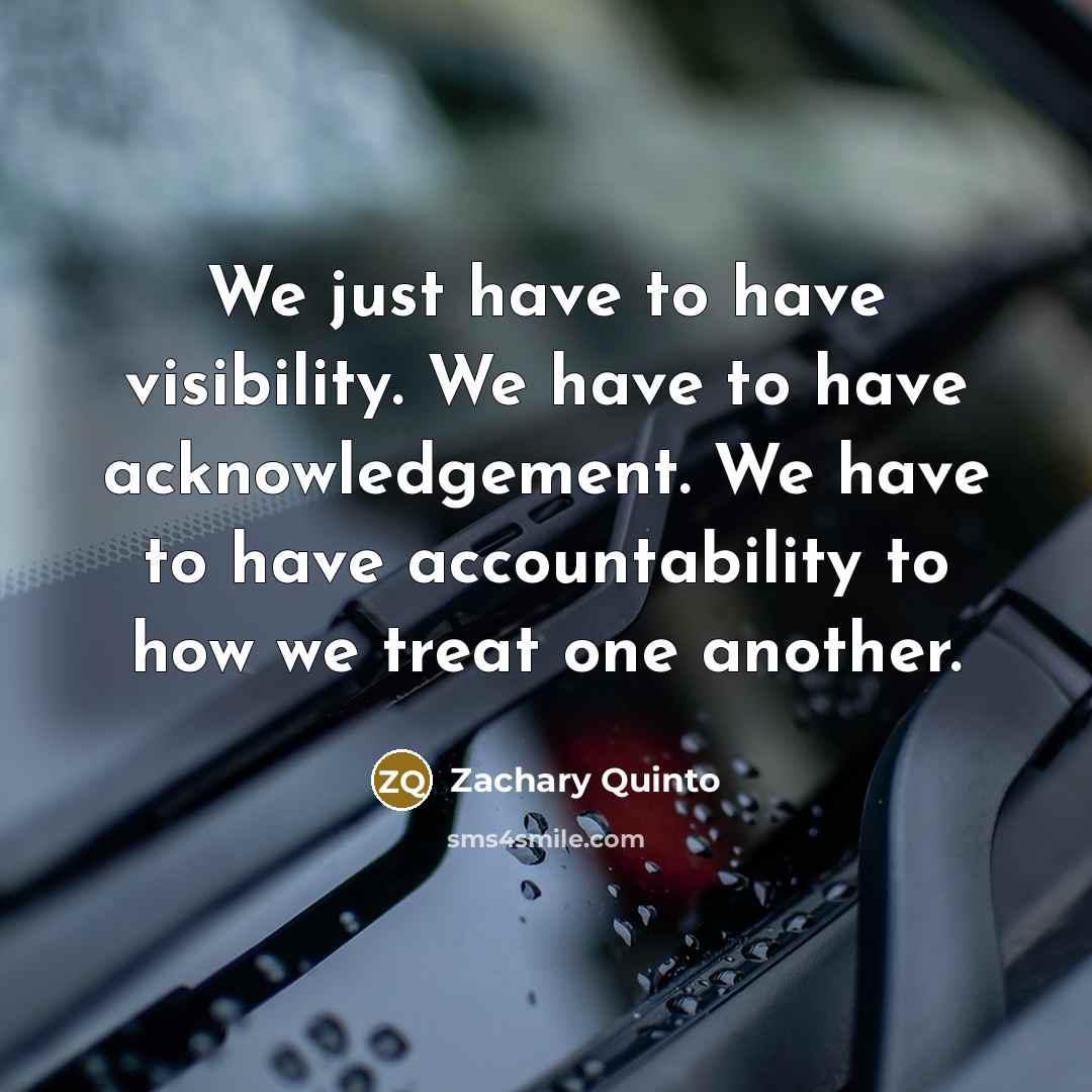 “We just have to have visibility. We have to have…” quote by Zachary Quinto