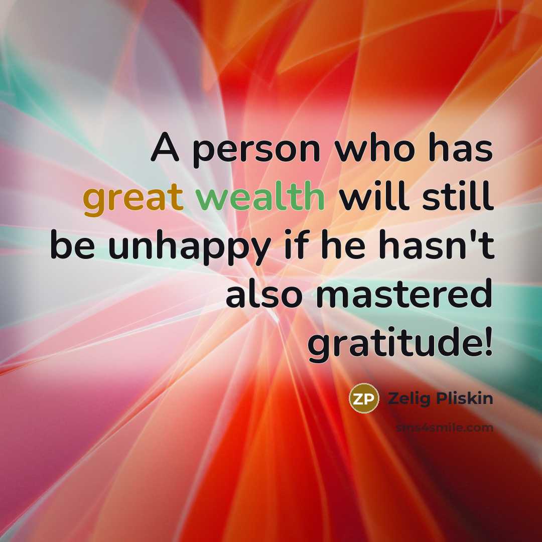 “A person who has great wealth will still be unhappy…” quote by Zelig Pliskin