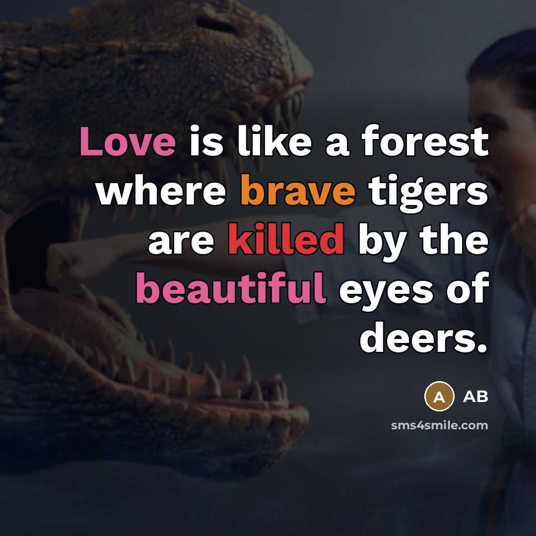 “Love is like a forest where brave tigers are killed…” quote by AB