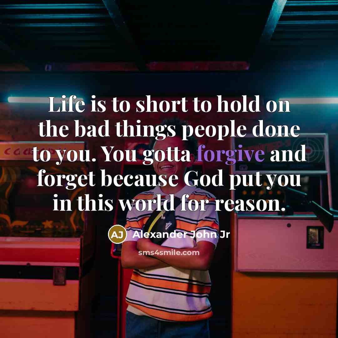 “Life is to short to hold on the bad things…” quote by Alexander John Jr