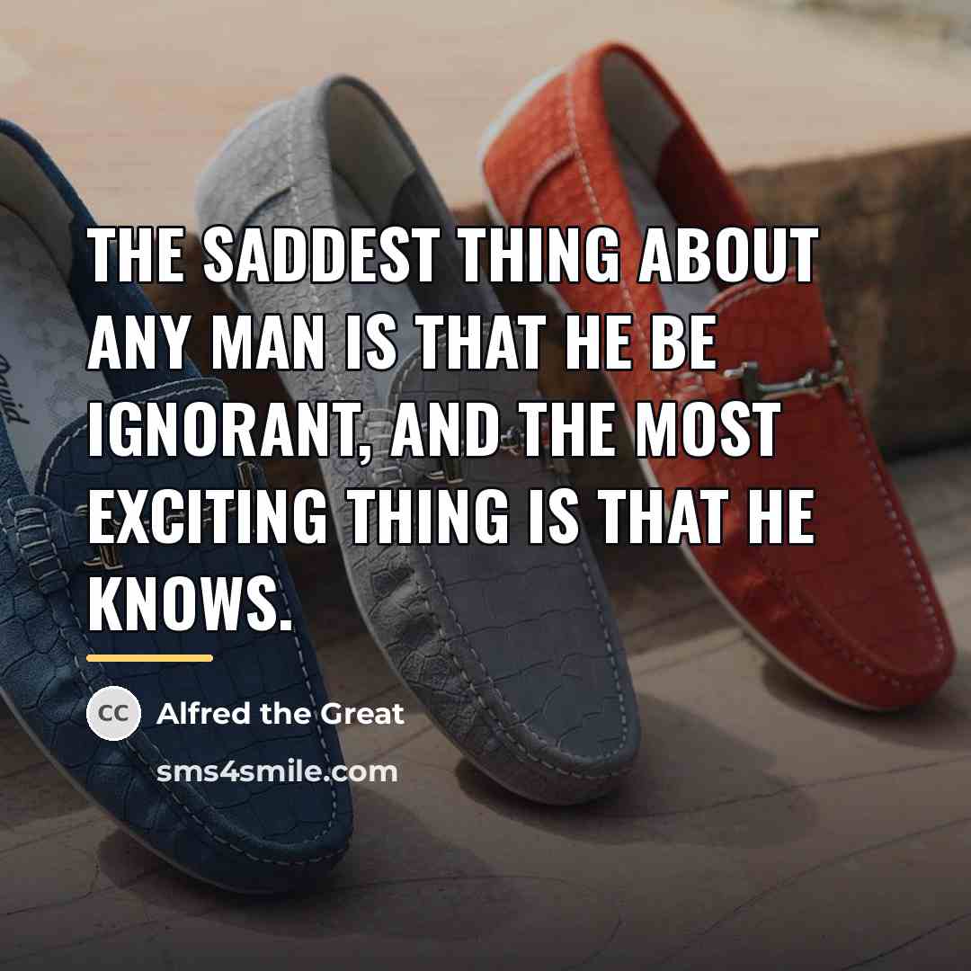 “The saddest thing about any man is that he be…” quote by Alfred the Great