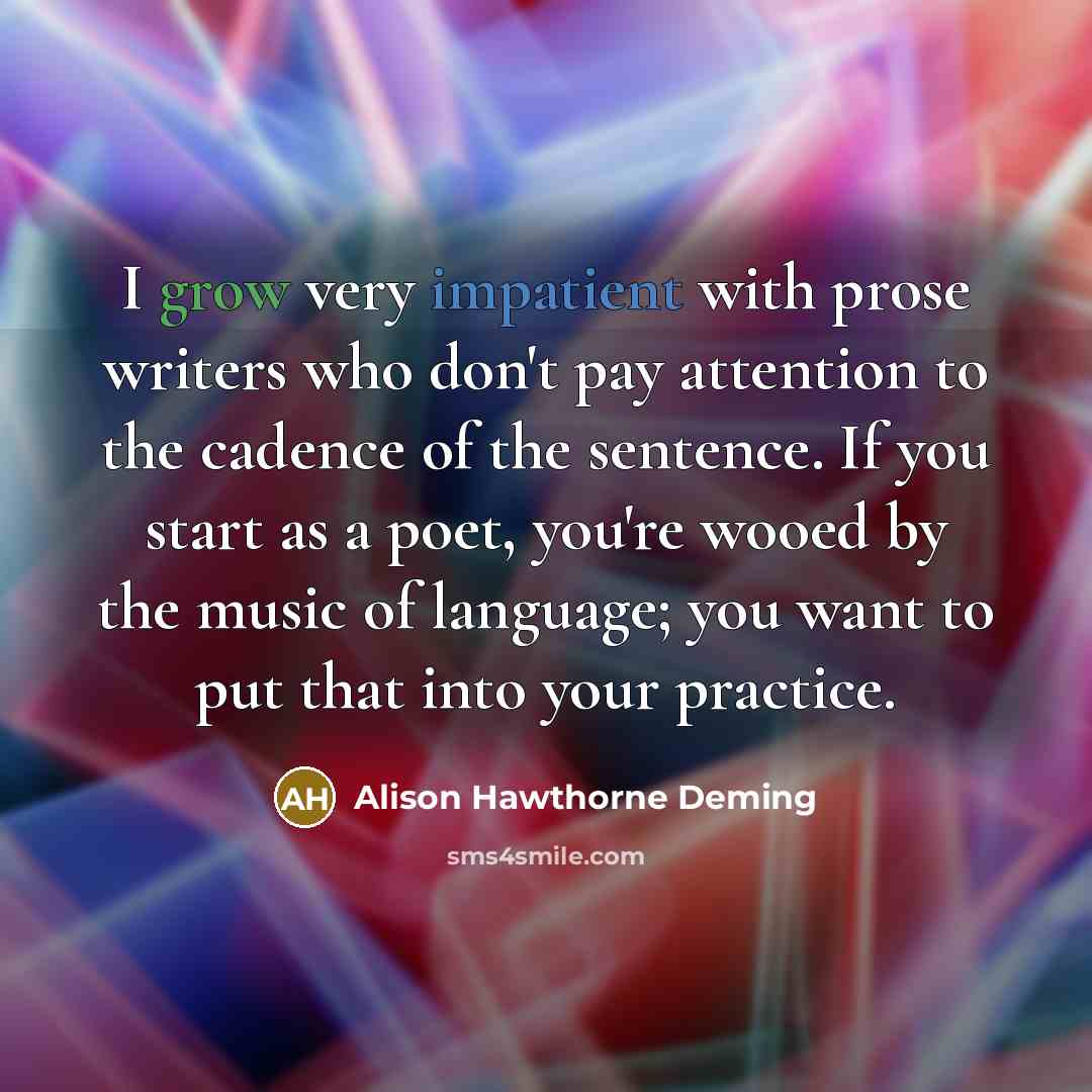 “I grow very impatient with prose writers who don't pay…” quote by Alison Hawthorne Deming